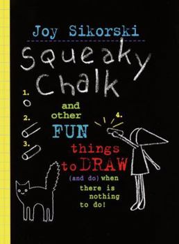 Hardcover Squeaky Chalk: And Other Fun Things to Draw (and Do) When There's Nothing to Do! Book