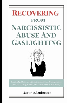 Paperback Recovering From Narcissistic Abuse And Gaslighting: Practical guide to recognizing narcissists and manipulators and overcoming trauma, toxic relations Book