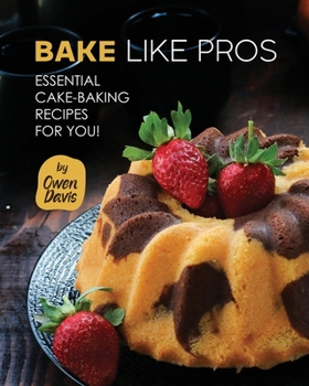 Paperback Bake Like Pros: Essential Cake-Baking Recipes for You! Book