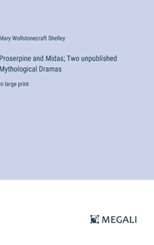 Hardcover Proserpine and Midas; Two unpublished Mythological Dramas: in large print Book