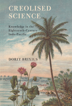 Paperback Creolised Science: Knowledge in the Eighteenth-Century Indo-Pacific Book