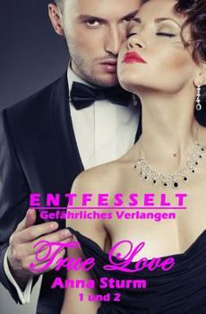 Paperback True Love 1 + 2: Entfesselt + Gefaehrliches Verlangen [German] Book