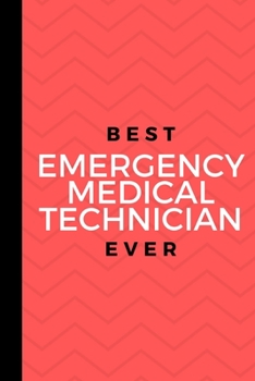 Best Emergency Medical Technician Ever: Small 120 Page Lined Journal For Amazing EMT Paramedic Ambulance Tech Workers