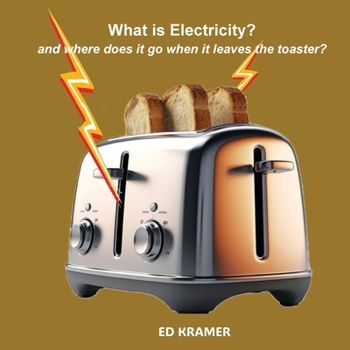Paperback What is Electricity? and where does it go when it leaves the toaster? Book
