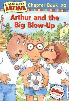 Arthur and the Big Blow-Up: A Marc Brown Arthur Chapter Book 20 (Arthur Chapter Books) - Book #20 of the Arthur Chapter Books