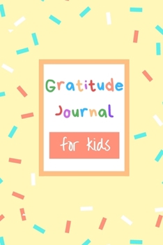 Gratitude Journal for Kids: Gratitude Journal Notebook Diary Record for Children Boys Girls to Writing and Practicing for Develop Positive Thinking - ... their day with Love, Kindness and Gratitude