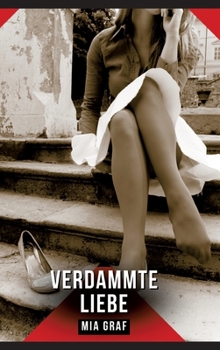 Verdammte Liebe: Erotische Kurzgeschichten für Sie und Ihn: Sammelband expliziter, unzensierter Lust, ab 18 (German Edition)
