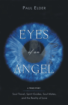 Paperback Eyes of an Angel: Soul Travel, Spirit Guides, Soul Mates, and the Reality of Love Book
