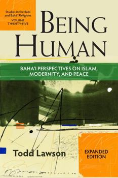 Paperback Being Human: Baha’i Perspectives on Islam, Modernity and Peace (Studies in the Babi and Baha'i Religions) Book