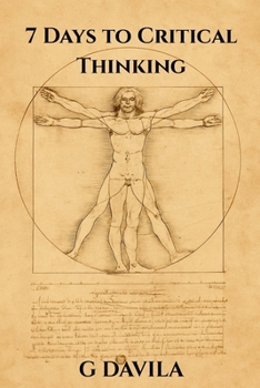 7 Days to Critical Thinking: Practical Skills to Stregthen Your Mind and Cut Through the Noise (7 Day Series)