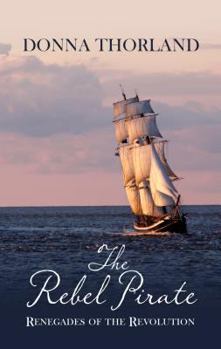 The Rebel Pirate - Book #2 of the Renegades of the American Revolution