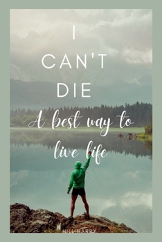 Paperback I Can't Die: A best way to live life Book