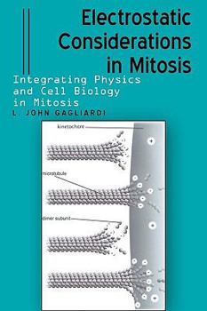 Paperback Electrostatic Considerations in Mitosis: Integrating Physics and Cell Biology in Mitosis Book