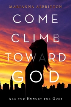 Come, Climb toward God: Are You Hungry for God?