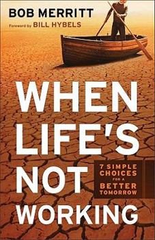 Hardcover When Life's Not Working: 7 Simple Choices for a Better Tomorrow Book