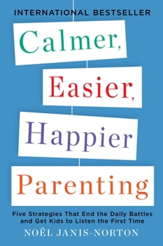 Paperback Calmer, Easier, Happier Parenting: Five Strategies That End the Daily Battles and Get Kids to Listen the First Time Book