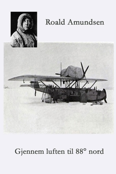 Paperback Gjennem luften til 88° Nord: Amundsen - Ellsworths polflygning 1925 [Norwegian] Book