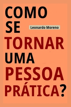 Como Se Tornar Uma Pessoa Prática? (Portuguese Edition)