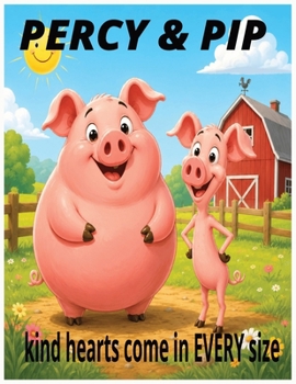 Paperback PERCY and PIP: A Heartwarming Story About Kindness, Friendship, and Believing in Yourself Book