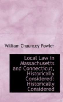 Local Law in Massachusetts and Connecticut, Historically Considered : Historically Considered
