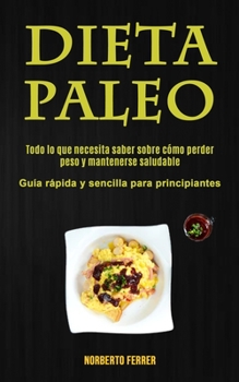 Paperback Dieta Paleo: Todo lo que necesita saber sobre cómo perder peso y mantenerse saludable (Guía rápida y sencilla para principiantes) [Spanish] Book