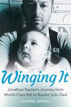 Paperback Winging It: Jonathan Kaplan's Journey from World-Class Ref to Rookie Solo Dad Book