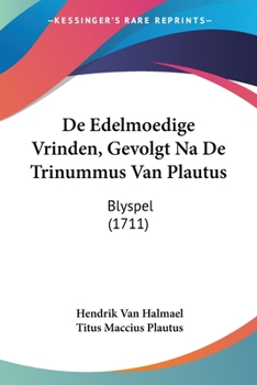 Paperback De Edelmoedige Vrinden, Gevolgt Na De Trinummus Van Plautus: Blyspel (1711) [Dutch] Book