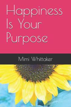 Paperback Happiness Is Your Purpose: Living into a Life of No Regrets Book
