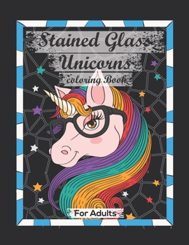 Paperback Stained Glass Unicorns Coloring Book For Adults: Contains Various Stained Glass Unicorns Relaxing antistress and to improve your pencil grip. Book