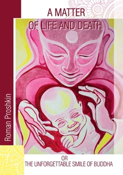 A Matter of Life and Death, or the Unforgettable Smile of Buddha: Limited edition w/ color illustrations