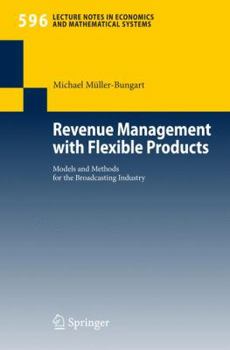 Paperback Revenue Management with Flexible Products: Models and Methods for the Broadcasting Industry Book