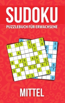 Sudoku Puzzlebuch für Erwachsene Mittel: Rätselbuch für Senioren, Erwachsene und alle anderen Rätselfans