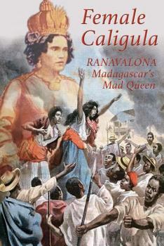 Paperback Female Caligula: Ranavalona, Madagascar's Mad Queen Book
