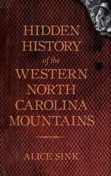 Hidden History of the North Carolina Mountains - Book  of the Hidden History