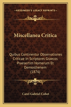 Paperback Miscellanea Critica: Quibus Continentur Observationes Criticae In Scriptores Graecos Praesertim Homerum Et Demosthenem (1876) Book