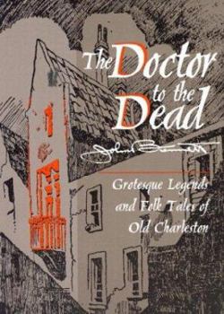 Paperback Doctor to the Dead: Grotesque Legends and Folk Tales of Old Charleston Book