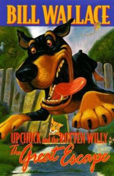 The GREAT ESCAPE: UPCHUCK AND THE ROTTENWILLY (Upchuck and the Rotten Willy) - Book #2 of the Upchuck and the Rotten Willy