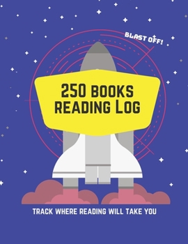 Paperback 250 Books Reading Log Track Where Reading Will Take You: Blast Off! Blue Space Edition Book