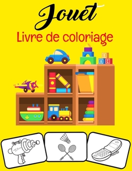 Jouet Livre de coloriage: Colorez et amusez-vous! avec ce livre de coloriage de jouets géniaux.