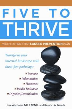 Paperback Five to Thrive: Your Cutting-Edge Cancer Prevention Plan Book