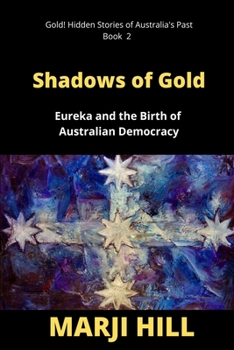 Paperback Shadows of Gold: Eureka and the Birth of Australian Democracy Book