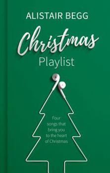Hardcover Christmas Playlist: Four Songs That Bring You to the Heart of Christmas Book