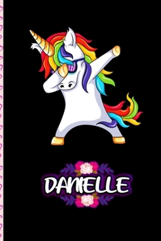 Danielle - Dabbing Unicorn personalized named Notebook: Personalized Dabbing Unicorn notebook For Girls Who Love Unicorns - Cute Unicorn, Cute Rainbow ... day Gift (Wide Ruled 6 x 9, 120 pages)