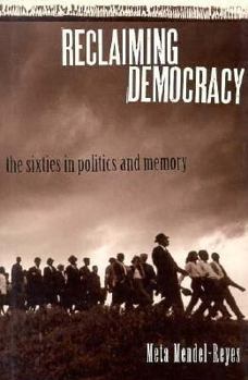 Hardcover Reclaiming Democracy: The Sixties in Politics and Memory Book