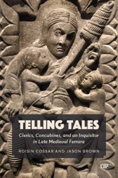 Paperback Telling Tales: Clerics, Concubines, and an Inquisitor in Late Medieval Ferrara: A Primary Source Study Book