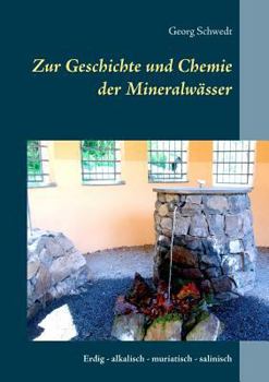 Paperback Zur Geschichte und Chemie der Mineralwässer: Erdig - alkalisch - muriatisch - salinisch [German] Book
