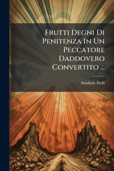 Paperback Frutti Degni Di Penitenza In Un Peccatore Daddovero Convertito ... [Italian] Book