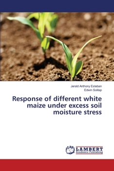 Paperback Response of different white maize under excess soil moisture stress Book