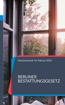 Berliner Bestattungsgesetz: Gesetzesstand: 14. Februar 2024 (German Edition)