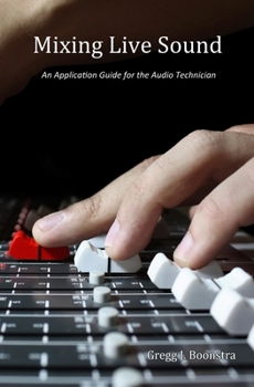 Paperback Mixing Live Sound: An Application Guide for the Audio Technician Book